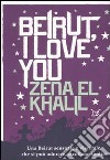 Beirut, I love you libro di El Khalil Zena