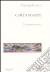 Care ragazze. Un promemoria libro di Franco Vittoria