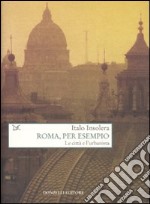 Roma, per esempio. Le città e l'urbanista libro