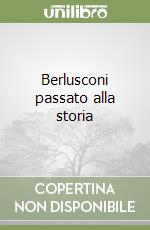 Berlusconi passato alla storia libro