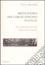 Breve storia dell'abuso edilizio in Italia dal ventennio fascista al prossimo futuro libro