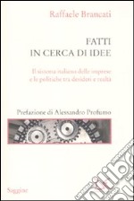 Fatti in cerca di idee. Il sistema italiano delle imprese tra desideri e realtà libro