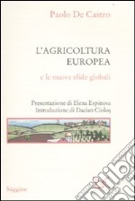 L'Agricoltura europea e le nuove sfide globali libro