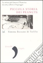 Piccola storia dei Peanuts. Le strisce più famose d'America tra arte, cultura e linguaggio. Ediz. illustrata libro