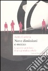 Nove dimissioni e mezzo. Le guerre quotidiane di una giornalista ribelle libro di Cambria Adele