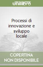 Processi di innovazione e sviluppo locale libro