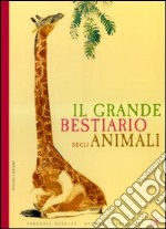 Il grande bestiario degli animali. Ediz. illustrata libro