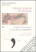 Stati uniti d'Italia. Scritti sul federalismo democratico libro