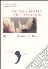 Piccola storia del paesaggio. Uomo, mondo, rappresentazione libro