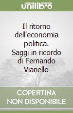 Il ritorno dell'economia politica. Saggi in ricordo di Fernando Vianello libro