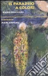 Il Paradiso a colori. Il libro della genesi. Ediz. illustrata libro di Chagall Marc