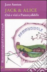 Jack & Alice. Ozi e vizi a Pammydiddle libro