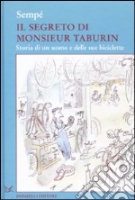 Il segreto di Monsieur Taburin. Storia di un uomo e delle sue biciclette. Ediz. illustrata libro