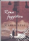 Roma fuggitiva libro di Levi Carlo De Donato G. (cur.)