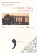 Il miracolo scippato. Le quattro occasioni sprecate della scienza italiana negli anni Sessanta libro