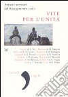 Vite per l'Unità. Artisti e scrittori del Risorgimento civile libro