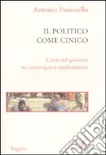 Il politico come cinico. L'arte del governo tra menzogna e spudoratezza libro