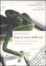 Sono le news, bellezza! Vincitori e vinti nella guerra della velocità digitale libro