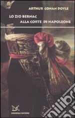 Lo zio Bernac alla corte di napoleone libro