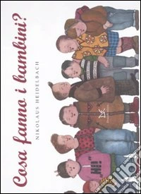 Cosa fanno i bambini? Ediz. illustrata libro