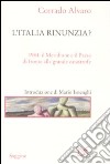 L'Italia rinunzia? 1944: il Meridione e il Paese di fronte alla grande catastrofe libro di Alvaro Corrado