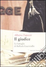 Il giudice. Le battaglie di Raffaele Guariniello libro