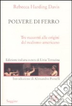 Polvere di ferro. Tre racconti alle origini del realismo americano libro