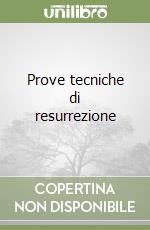 Prove tecniche di resurrezione libro