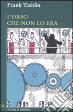 L'orso che non lo era. Ediz. illustrata libro