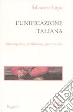 L'unificazione italiana. Mezzogiorno, rivoluzione, guerra civile libro