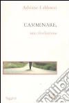 Camminare, una rivoluzione libro