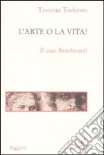 L'arte o la vita! Il caso Rembrandt libro