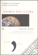 Storia del clima. Il freddo e la storia passata. Il caldo e la storia futura libro