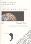 Storia del clima. Il freddo e la storia passata. Il caldo e la storia futura libro di Acot Pascal