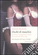 Occhi di maschio. Le donne e la televisione in Italia. Una storia dal 1954 a oggi libro