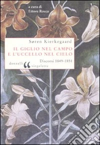 Il giglio nel campo e l'uccello nel cielo. Discorsi (1849-1851)