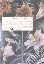 Il giglio nel campo e l'uccello nel cielo. Discorsi (1849-1851) libro