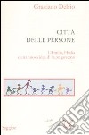 La città delle persone. L'Emilia,l'Italia e una nuova idea di buon governo libro di Delrio Graziano