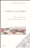 Corsa alla terra. Cibo e agricoltura nell'era della nuova scarsità libro di De Castro Paolo