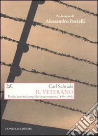 Il veterano. Undici anni nei campi di concentramento (1934-1945)