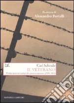 Il veterano. Undici anni nei campi di concentramento (1934-1945)