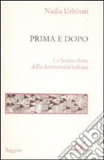 Prima e dopo. La brutta china della democrazia italiana libro