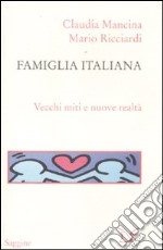 Famiglia italiana. Vecchi miti e nuova realtà libro