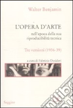 L'opera d'arte nell'epoca della sua riproducibilità tecnica. Tre versioni (1936-39) libro