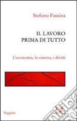 Il lavoro prima di tutto. L'economia, la sinistra, i diritti