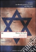 Israele e la sinistra. Gli ebrei nel dibattito pubblico italiano dal 1945 a oggi libro