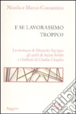 E se lavorassimo troppo? Lo stomaco di Menenio Agrippa gli spilli di Adam Smith e i baffetti di Charlie Chaplin