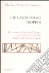 E se lavorassimo troppo? Lo stomaco di Menenio Agrippa gli spilli di Adam Smith e i baffetti di Charlie Chaplin libro