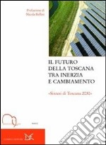 Il futuro della Toscana tra inerzia e cambiamento. 'Sintesi di Toscana 2030' libro