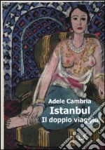 Istanbul. Il doppio viaggio libro